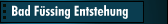 Bad F&uuml;ssing Entstehung